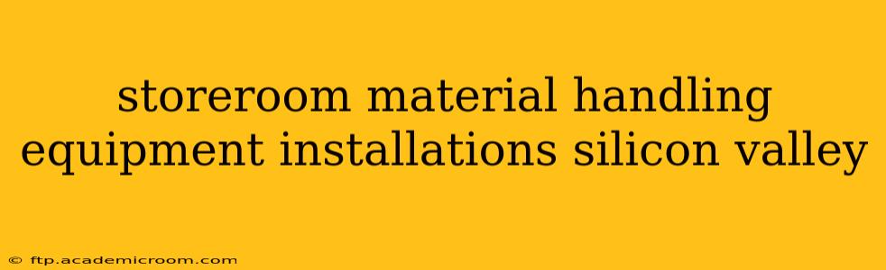 storeroom material handling equipment installations silicon valley