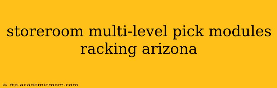 storeroom multi-level pick modules racking arizona
