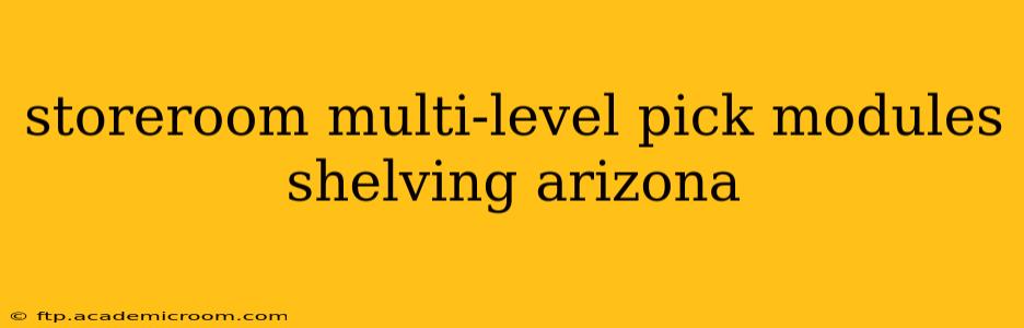 storeroom multi-level pick modules shelving arizona