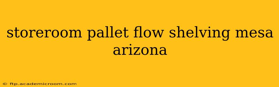 storeroom pallet flow shelving mesa arizona