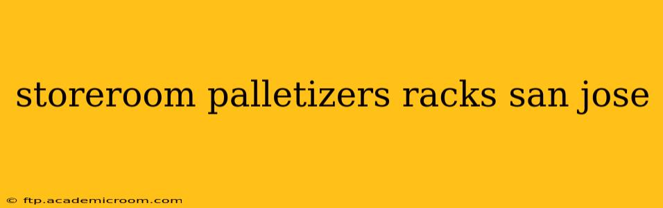 storeroom palletizers racks san jose