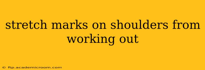 stretch marks on shoulders from working out