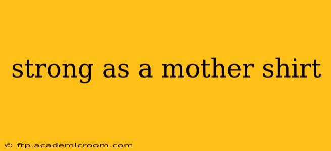 strong as a mother shirt
