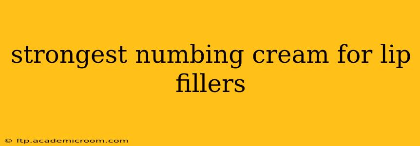 strongest numbing cream for lip fillers