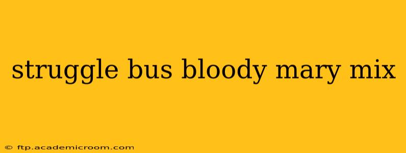 struggle bus bloody mary mix