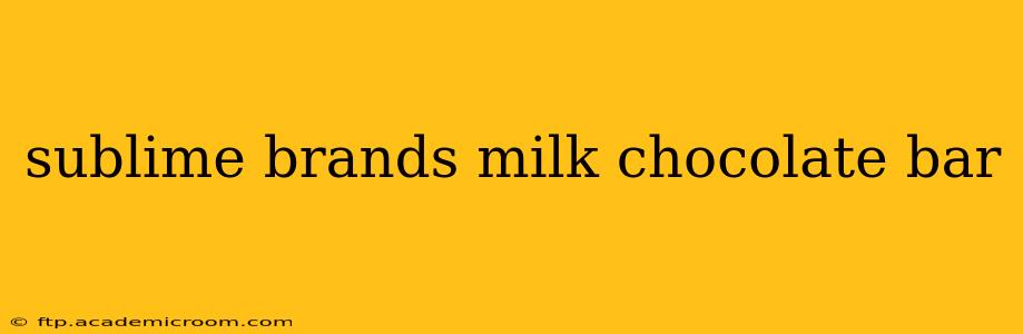 sublime brands milk chocolate bar
