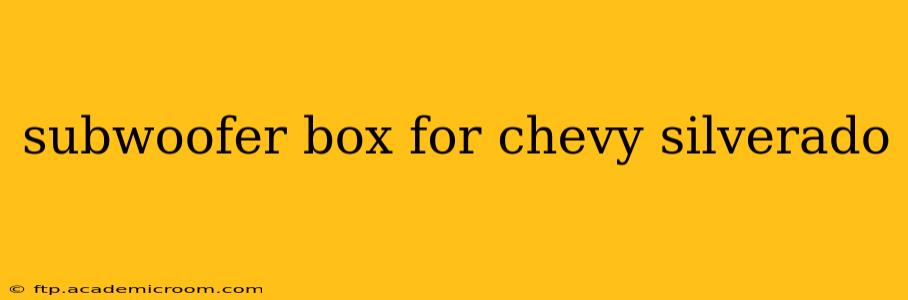 subwoofer box for chevy silverado