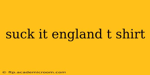 suck it england t shirt