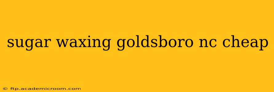 sugar waxing goldsboro nc cheap
