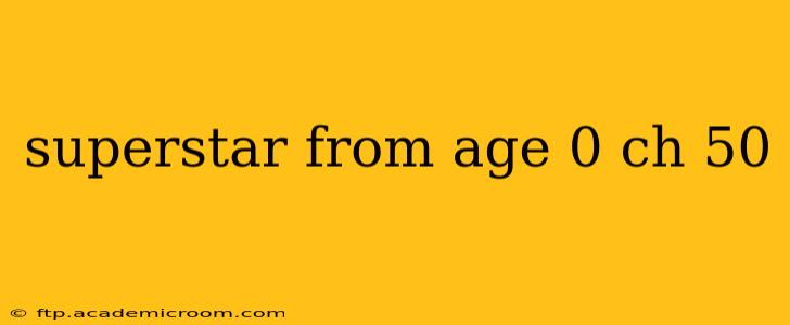 superstar from age 0 ch 50