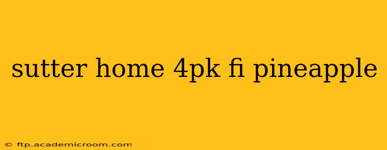 sutter home 4pk fi pineapple