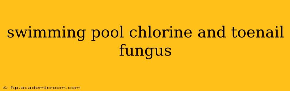 swimming pool chlorine and toenail fungus