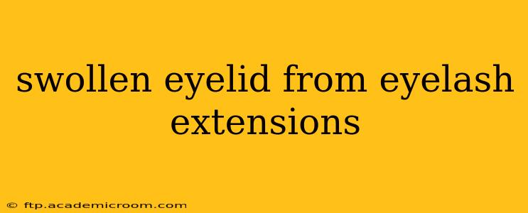 swollen eyelid from eyelash extensions