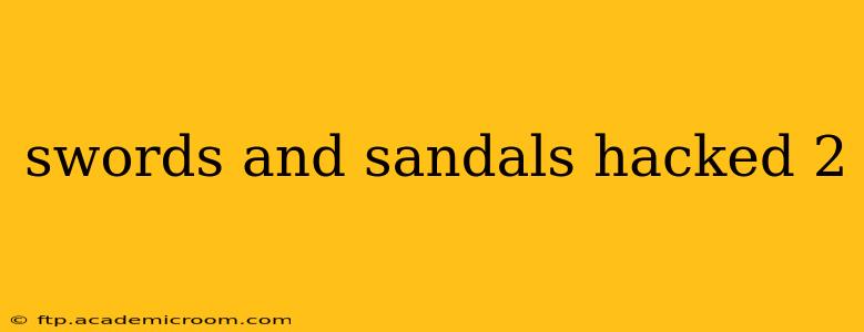 swords and sandals hacked 2