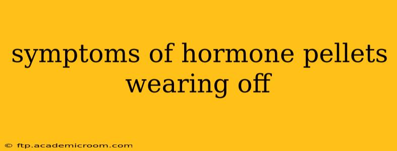 symptoms of hormone pellets wearing off