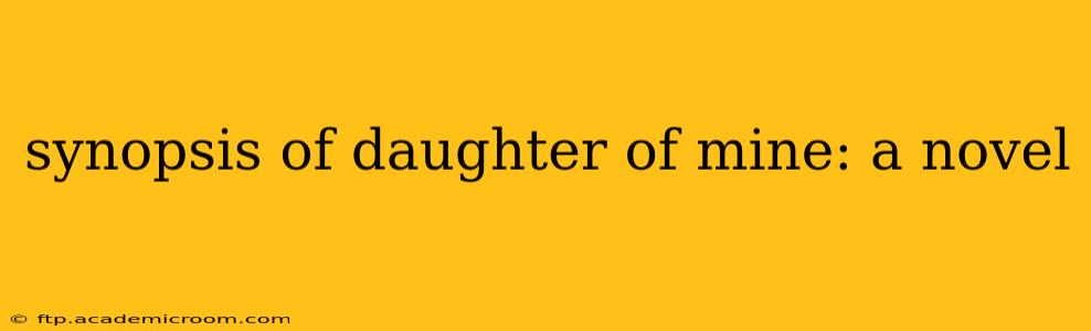 synopsis of daughter of mine: a novel