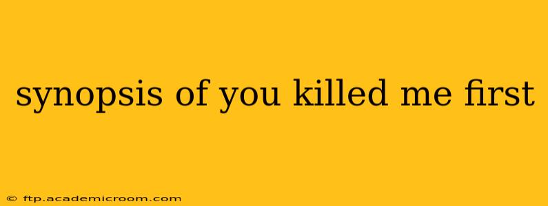 synopsis of you killed me first