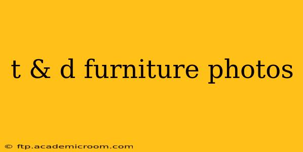 t & d furniture photos