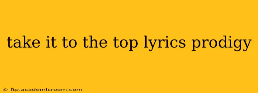 take it to the top lyrics prodigy
