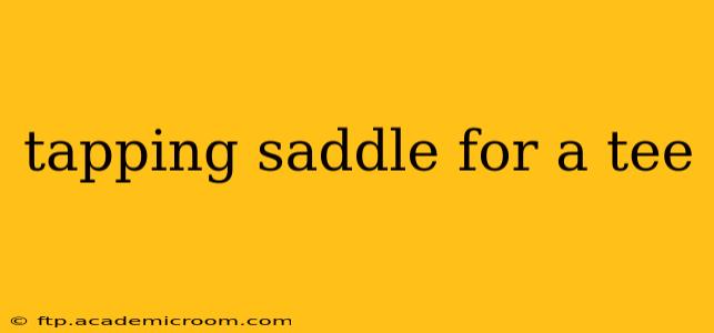 tapping saddle for a tee