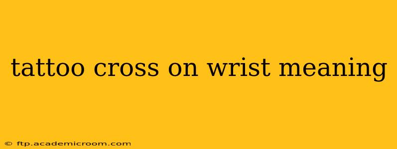 tattoo cross on wrist meaning