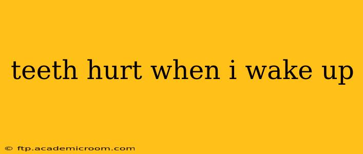 teeth hurt when i wake up