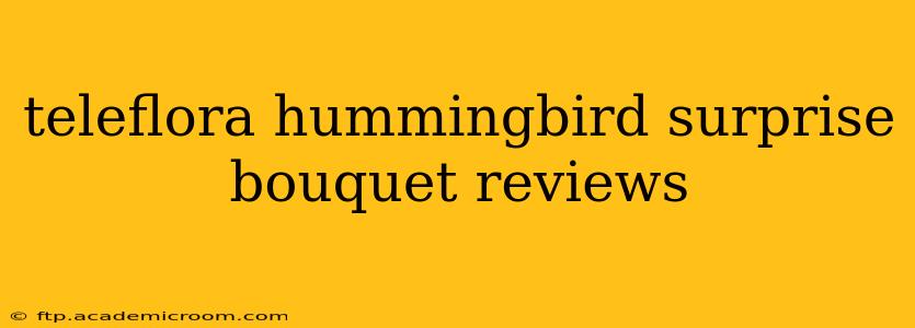 teleflora hummingbird surprise bouquet reviews