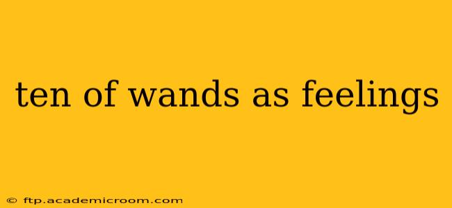 ten of wands as feelings