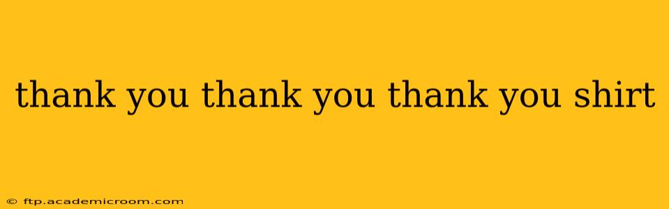 thank you thank you thank you shirt