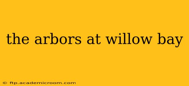the arbors at willow bay