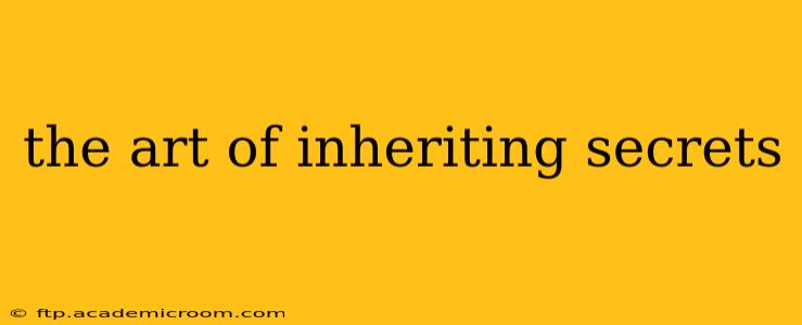the art of inheriting secrets