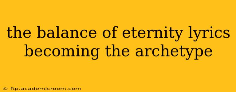 the balance of eternity lyrics becoming the archetype
