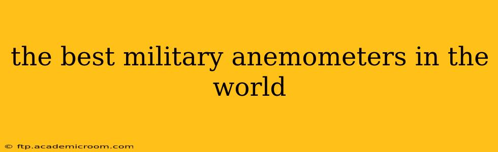 the best military anemometers in the world