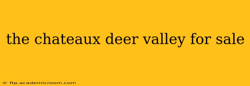 the chateaux deer valley for sale