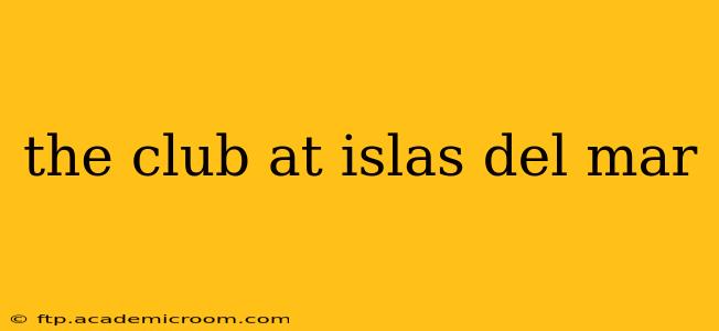 the club at islas del mar