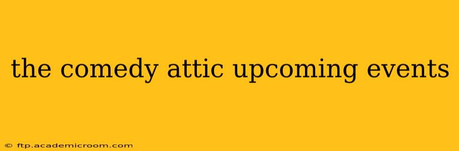 the comedy attic upcoming events