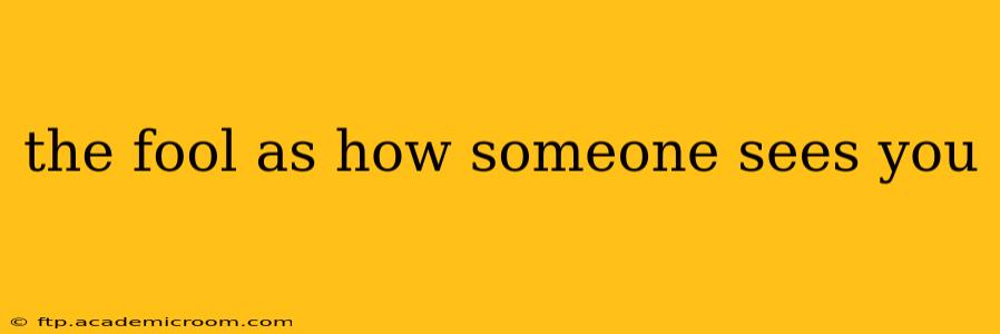 the fool as how someone sees you