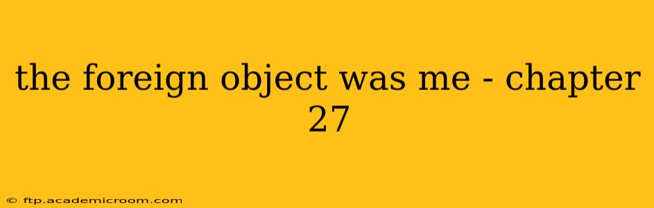 the foreign object was me - chapter 27