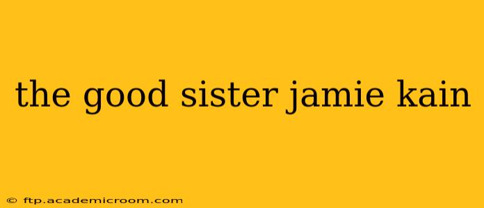 the good sister jamie kain
