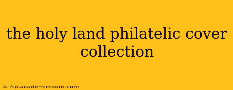 the holy land philatelic cover collection