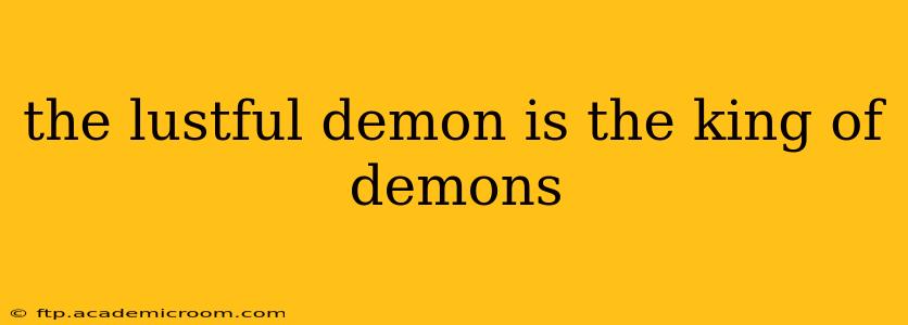 the lustful demon is the king of demons
