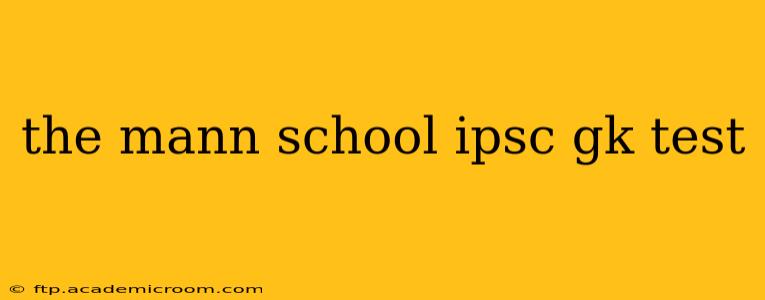 the mann school ipsc gk test
