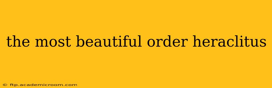 the most beautiful order heraclitus