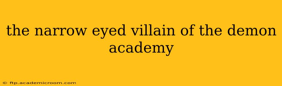 the narrow eyed villain of the demon academy
