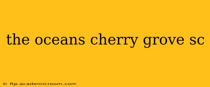 the oceans cherry grove sc