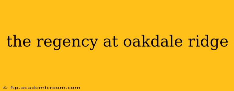 the regency at oakdale ridge