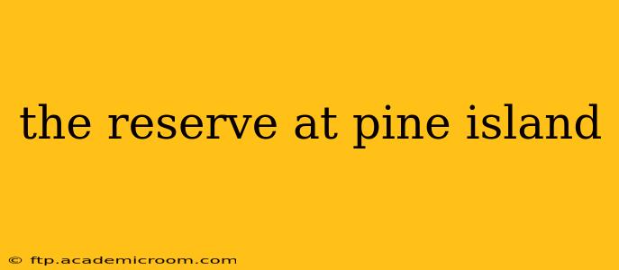 the reserve at pine island