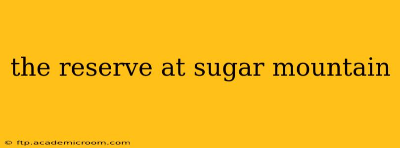 the reserve at sugar mountain