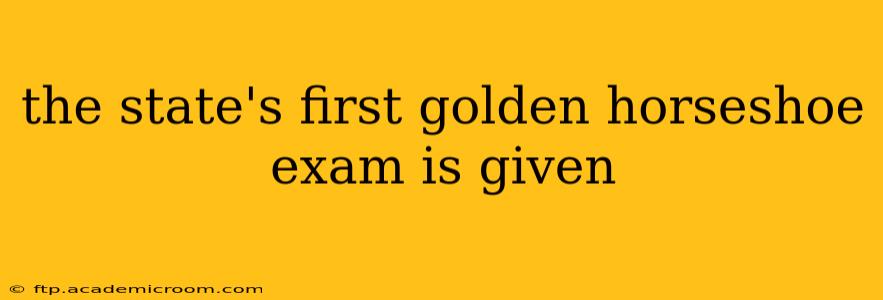 the state's first golden horseshoe exam is given