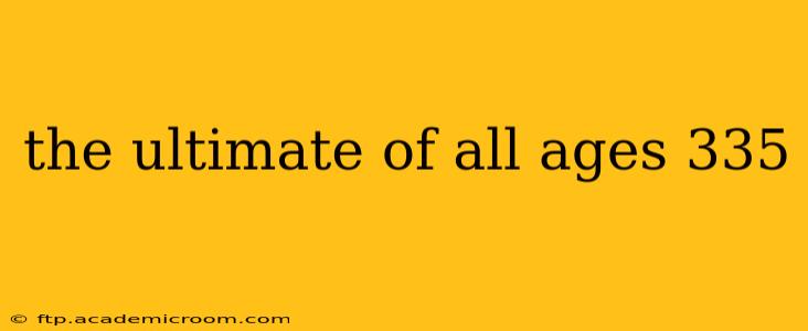the ultimate of all ages 335